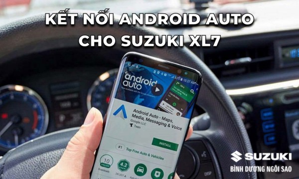 Hướng dẫn kết nối Android Auto cho Suzuki XL7