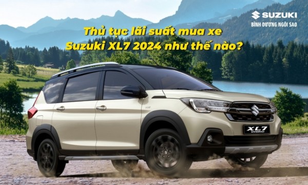 Thủ tục lãi suất mua xe Suzuki XL7 2024 như thế nào?